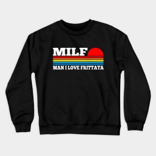 MILF - Man I Love Frittata Crewneck Sweatshirt